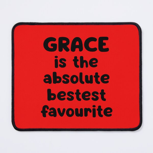 Item preview, Grace Is The Absolute Bestest Favourite designed and sold by glowdesigns.