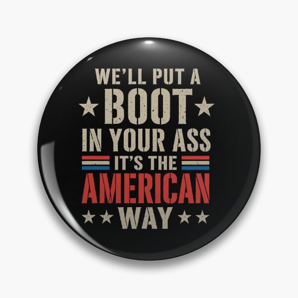 Item preview, We'll Put A Boot In Your Ass It's The American Way designed and sold by To101ARt.