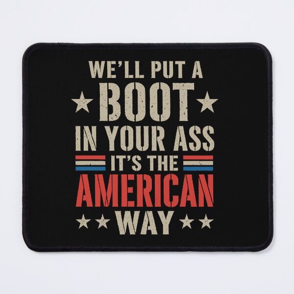 Item preview, We'll Put A Boot In Your Ass It's The American Way designed and sold by To101ARt.