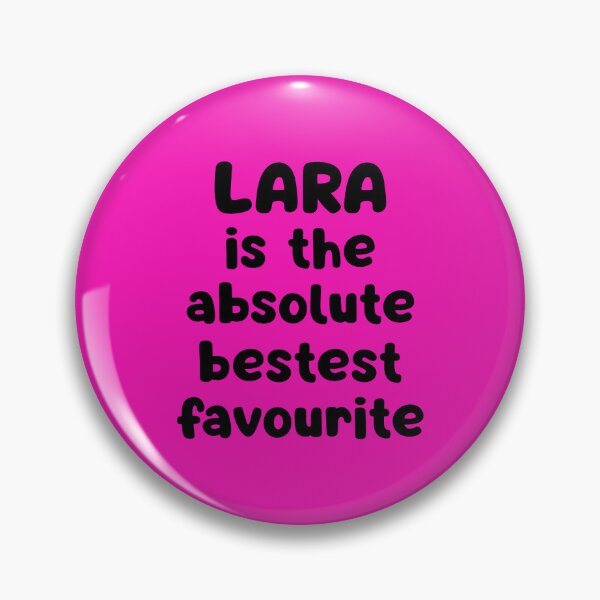Item preview, Lara Is The Absolute Bestest Favourite designed and sold by glowdesigns.