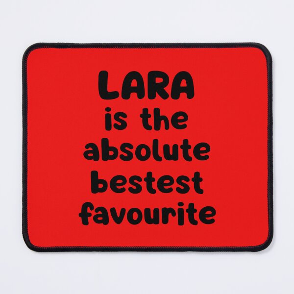 Item preview, Lara Is The Absolute Bestest Favourite designed and sold by glowdesigns.