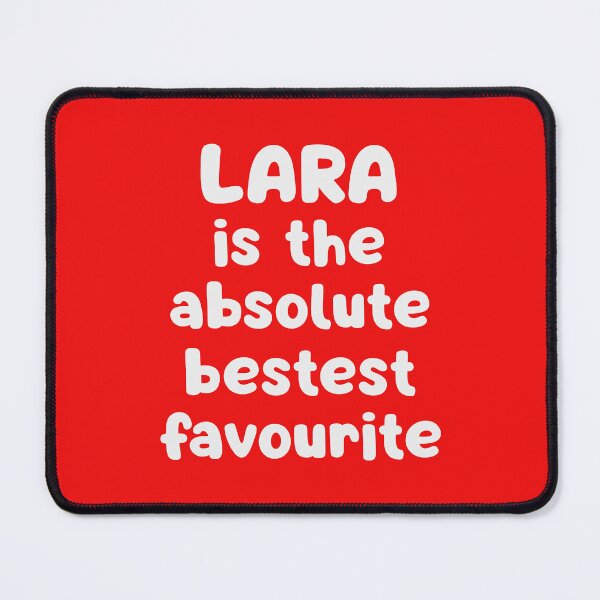 Item preview, Lara Is The Absolute Bestest Favourite designed and sold by glowdesigns.