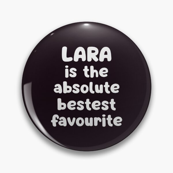 Item preview, Lara Is The Absolute Bestest Favourite designed and sold by glowdesigns.