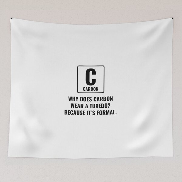 Item preview, Why does carbon wear Tuxedo? designed and sold by Brainy_Prints.