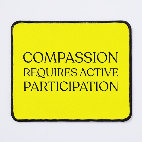 Item preview, Compassion Requires Active Partipation designed and sold by mimsythe1st.