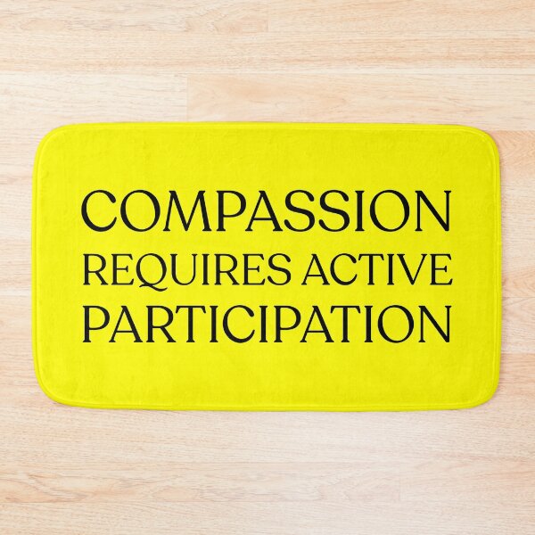 Item preview, Compassion Requires Active Partipation designed and sold by mimsythe1st.