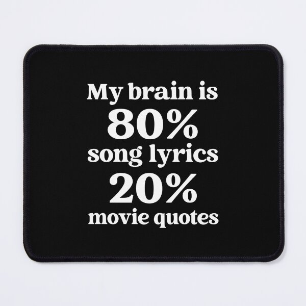 Item preview, My Brain Is 80% Song Lyrics 20% Movie Quotes designed and sold by Randomera.