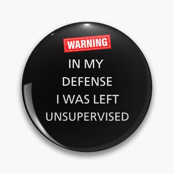 Item preview, In My Defense I Was Left Unsupervised Funny designed and sold by WearFine.
