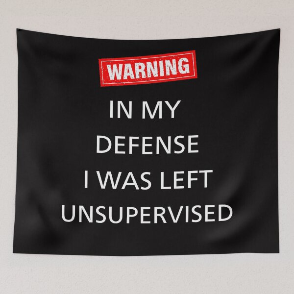 Item preview, In My Defense I Was Left Unsupervised Funny designed and sold by WearFine.