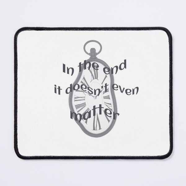 Item preview, In the End, It Doesn't Even Matter designed and sold by nogoody2shoes.