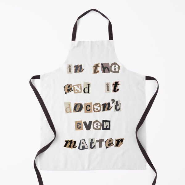 Item preview, In the End, It Doesn't Even Matter designed and sold by nogoody2shoes.