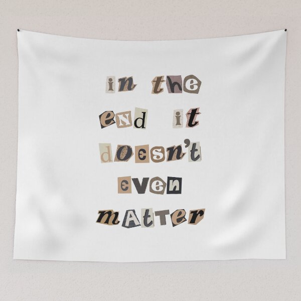 Item preview, In the End, It Doesn't Even Matter designed and sold by nogoody2shoes.