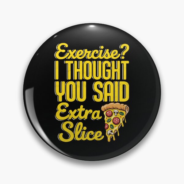 Item preview, Exercise? I Thought You Said Extra Slice Funny Pizza designed and sold by Randomera.