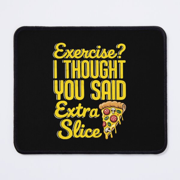 Item preview, Exercise? I Thought You Said Extra Slice Funny Pizza designed and sold by Randomera.