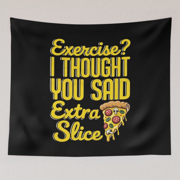 Item preview, Exercise? I Thought You Said Extra Slice Funny Pizza designed and sold by Randomera.