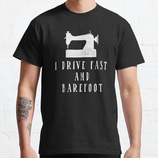 I Drive Fast and Barefoot Classic T-Shirt