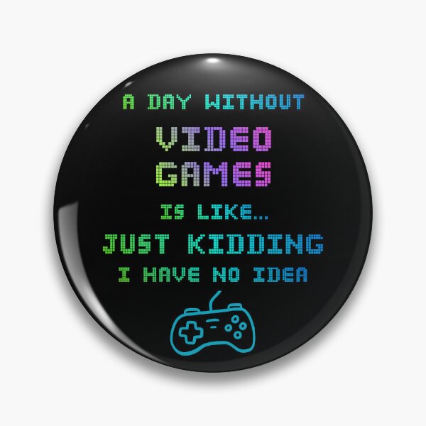 Item preview, A Day Without Video Games Is Like… Just Kidding I Have No Idea Funny designed and sold by WearFine.