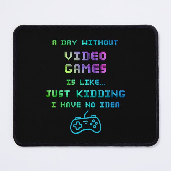 Item preview, A Day Without Video Games Is Like… Just Kidding I Have No Idea Funny designed and sold by WearFine.
