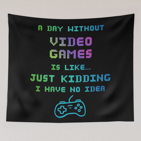 Item preview, A Day Without Video Games Is Like… Just Kidding I Have No Idea Funny designed and sold by WearFine.