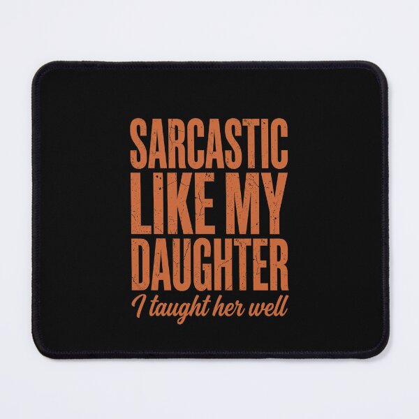 Item preview, Sarcastic Like My Daughter I Taught Her Well Funny Parent Daughter Humor designed and sold by SofenArt.