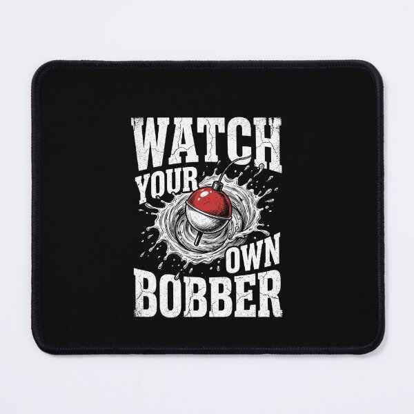 Item preview, Watch Your Own Bobber Funny Fishing Angler Fisherman designed and sold by SofenArt.