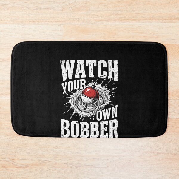 Item preview, Watch Your Own Bobber Funny Fishing Angler Fisherman designed and sold by SofenArt.