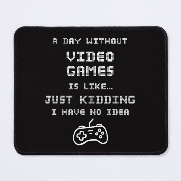 Item preview, A Day Without Video Games Is Like… Just Kidding I Have No Idea Funny designed and sold by WearFine.