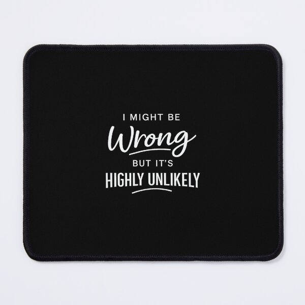 Item preview, Sarcastic I Might Be Wrong But It's Highly Unlikely Funny designed and sold by NatalieCWilk.