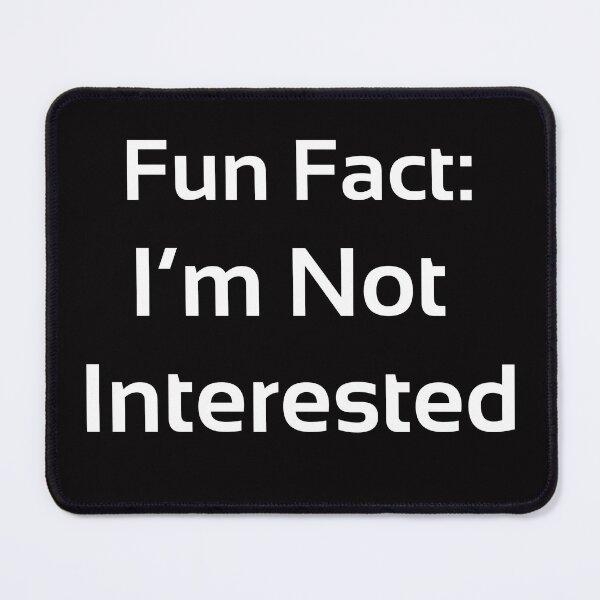 Item preview, Fun Fact: I'm Not Interested Funny designed and sold by WearFine.
