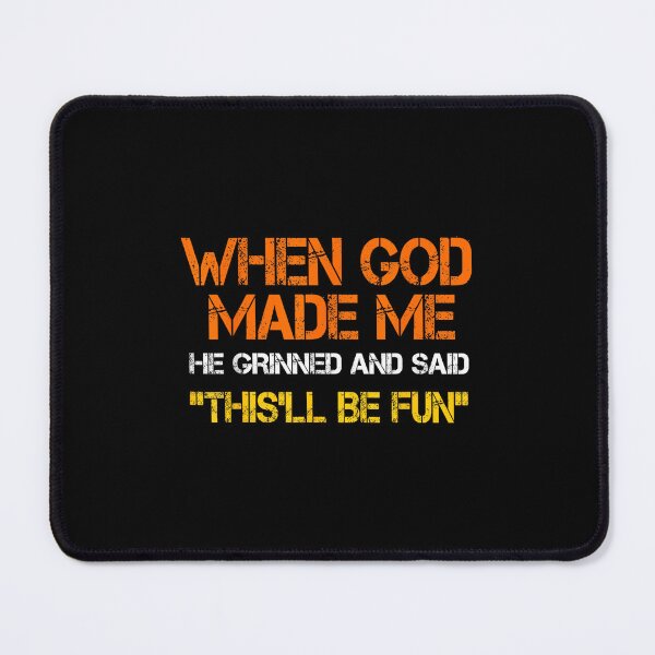 Item preview, When God Made Me He Grinned and Said Funny Sarcastic Saying designed and sold by NatalieCWilk.