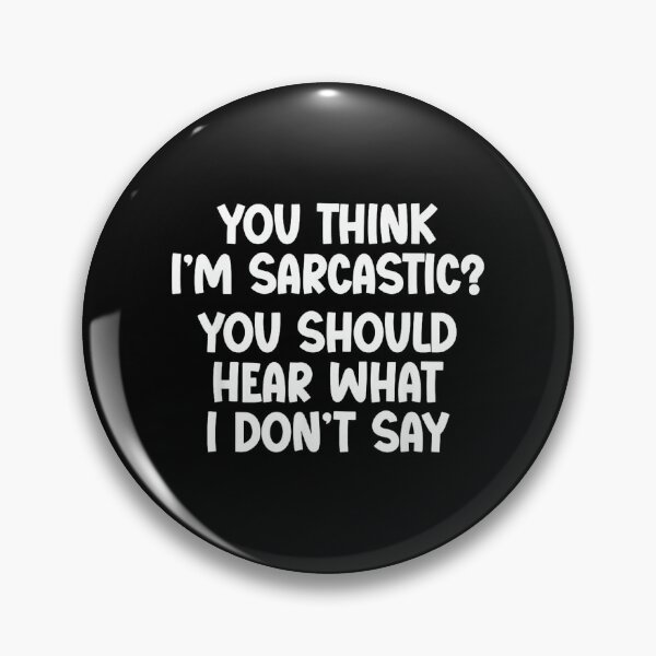 Item preview, You Think I’m Sarcastic. You Should Hear What I Don’t Say designed and sold by NatalieCWilk.