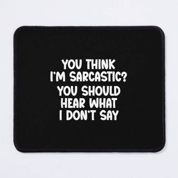 Item preview, You Think I’m Sarcastic. You Should Hear What I Don’t Say designed and sold by NatalieCWilk.