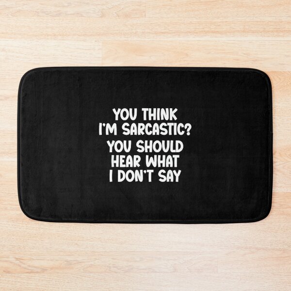 Item preview, You Think I’m Sarcastic. You Should Hear What I Don’t Say designed and sold by NatalieCWilk.