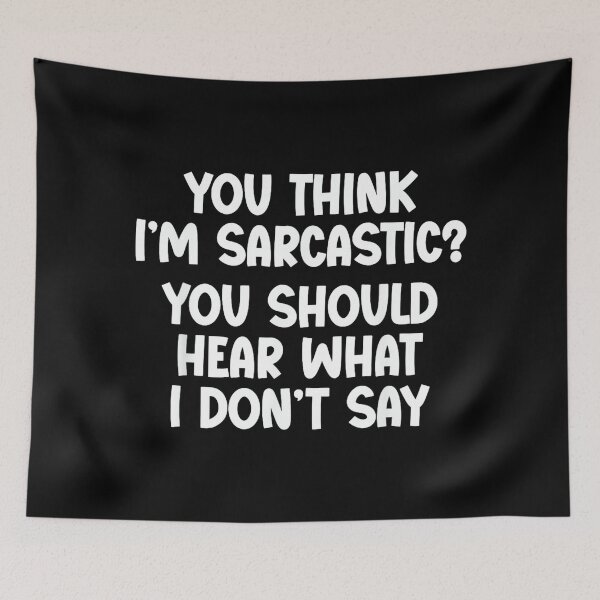 Item preview, You Think I’m Sarcastic. You Should Hear What I Don’t Say designed and sold by NatalieCWilk.
