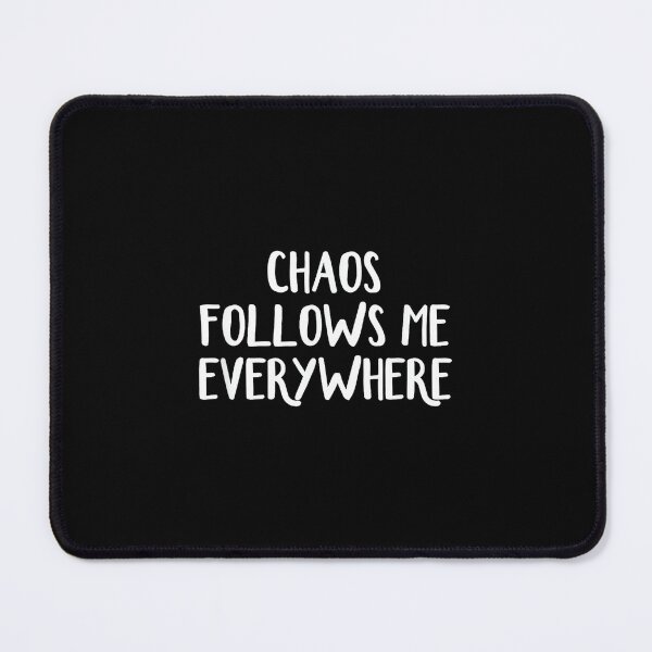 Item preview, Chaos Follows Me Everywhere designed and sold by AndersonLFernan.