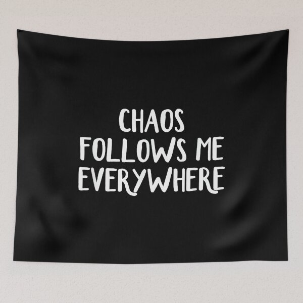 Item preview, Chaos Follows Me Everywhere designed and sold by AndersonLFernan.