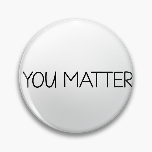 Item preview, you matter designed and sold by designing01Ar3.