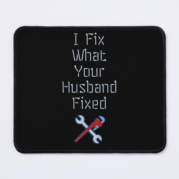 Item preview, I Fix What Your Husband Fixed Funny designed and sold by WearFine.