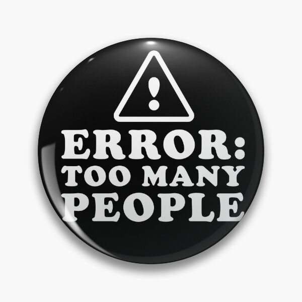 Item preview, ERROR: TOO MANY PEOPLE – Funny Introvert Social Anxiety Design designed and sold by BeardedEye.