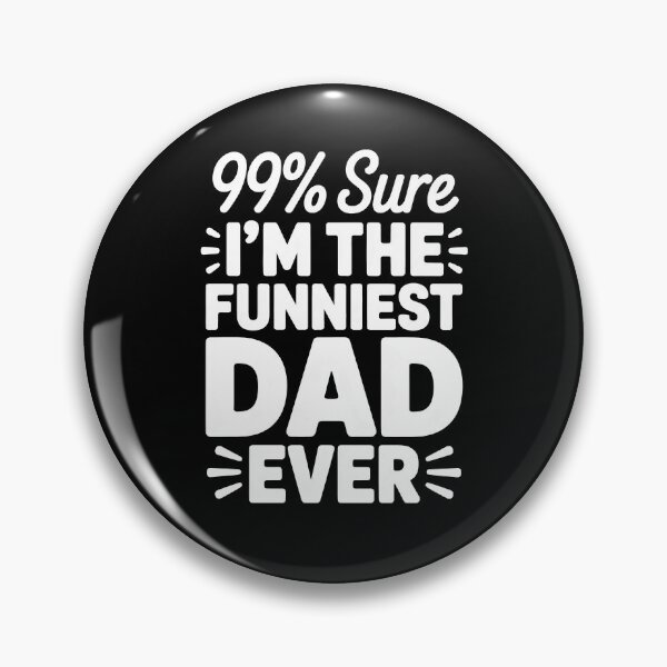 Item preview, 99% Sure I'm the Funniest Dad Ever Father's Day Gift for Funny Dad designed and sold by Say It With Ink.