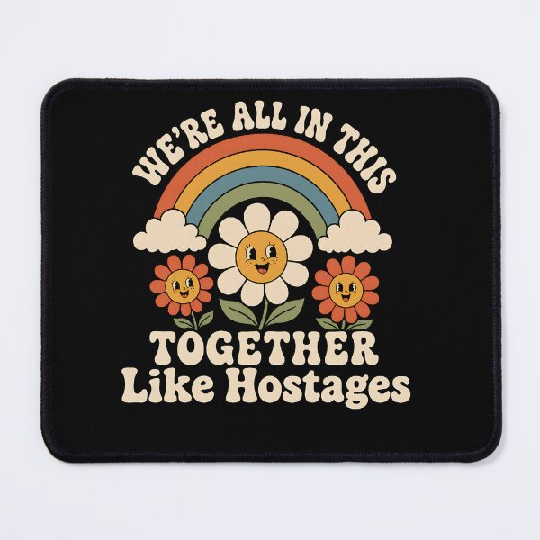 Item preview, We're All in This Together Like Hostages Daisy Flowers Funny sarcastic humor designed and sold by clothesy7.