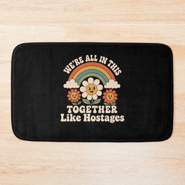 Item preview, We're All in This Together Like Hostages Daisy Flowers Funny sarcastic humor designed and sold by clothesy7.