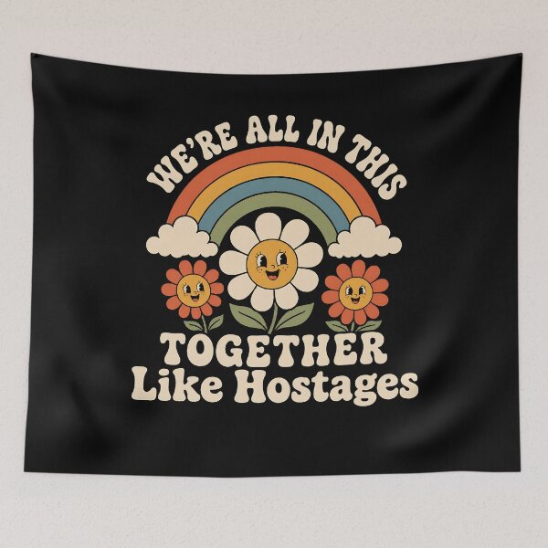 Item preview, We're All in This Together Like Hostages Daisy Flowers Funny sarcastic humor designed and sold by clothesy7.