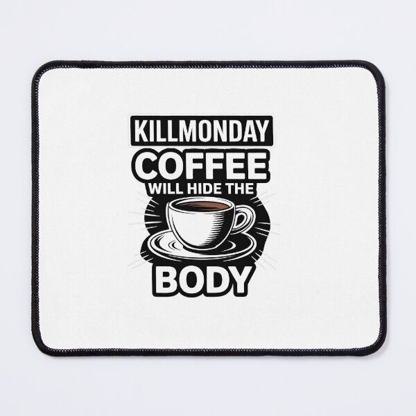 Item preview, Killmonday Coffe Will Hide The Body designed and sold by InkRebelia.