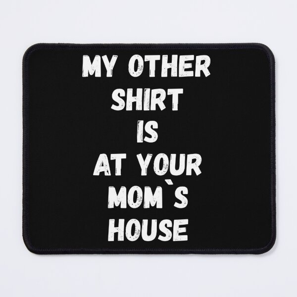 Item preview, My Other Shirt Is At Your Mom's House Funny designed and sold by WearFine.