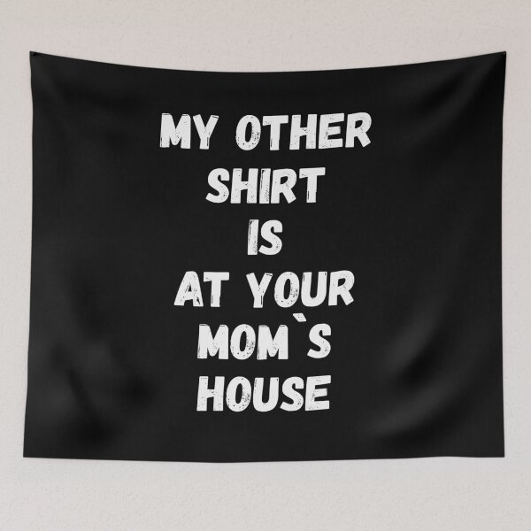 Item preview, My Other Shirt Is At Your Mom's House Funny designed and sold by WearFine.