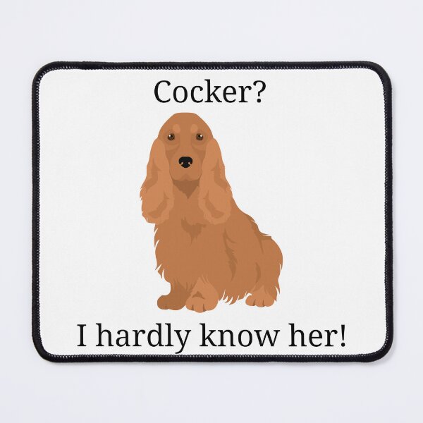 Item preview, Cocker? I hardly know her! Cocker Spaniel Design designed and sold by PawCulture.