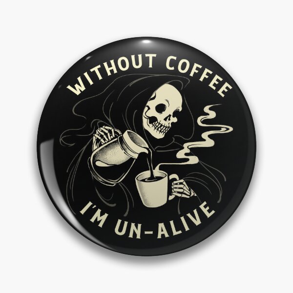 Item preview, Without Coffee I'm Un-Alive Death designed and sold by Tobe Fonseca®.