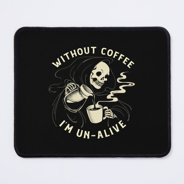 Item preview, Without Coffee I'm Un-Alive Death designed and sold by Tobe Fonseca®.