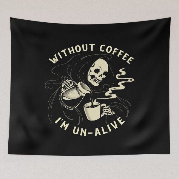 Item preview, Without Coffee I'm Un-Alive Death designed and sold by Tobe Fonseca®.